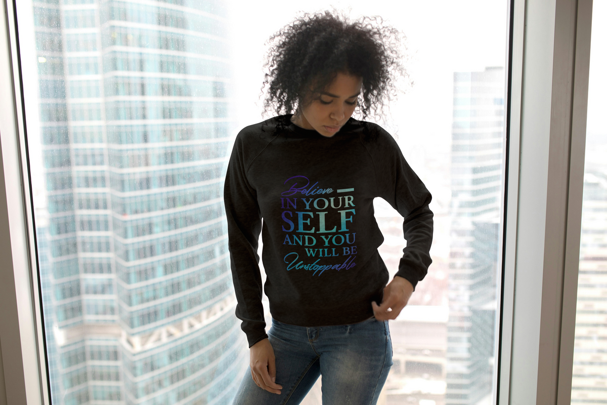 Believe In Yourself | Inspirational Sweatshirt | The Reminder You Wear Every Day