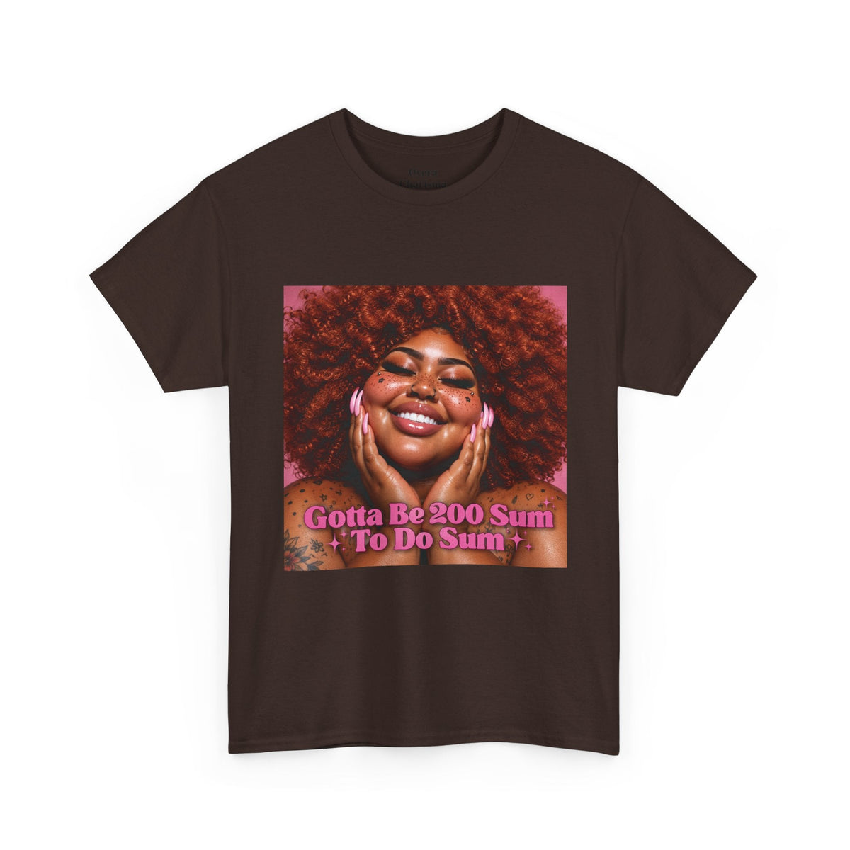 “Gotta Be 200 Sum To Do Sum”Graphic Tee