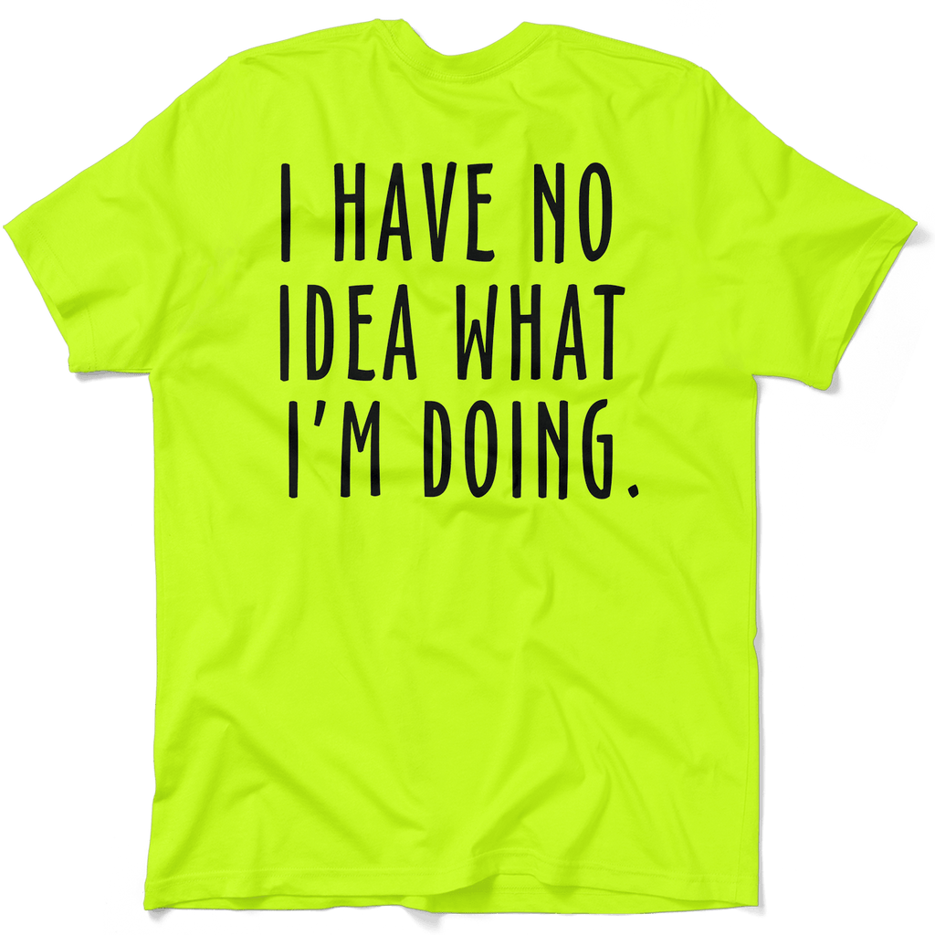 No Idea What I'm Doing - Safety Yellow Hi-Vis T-Shirt