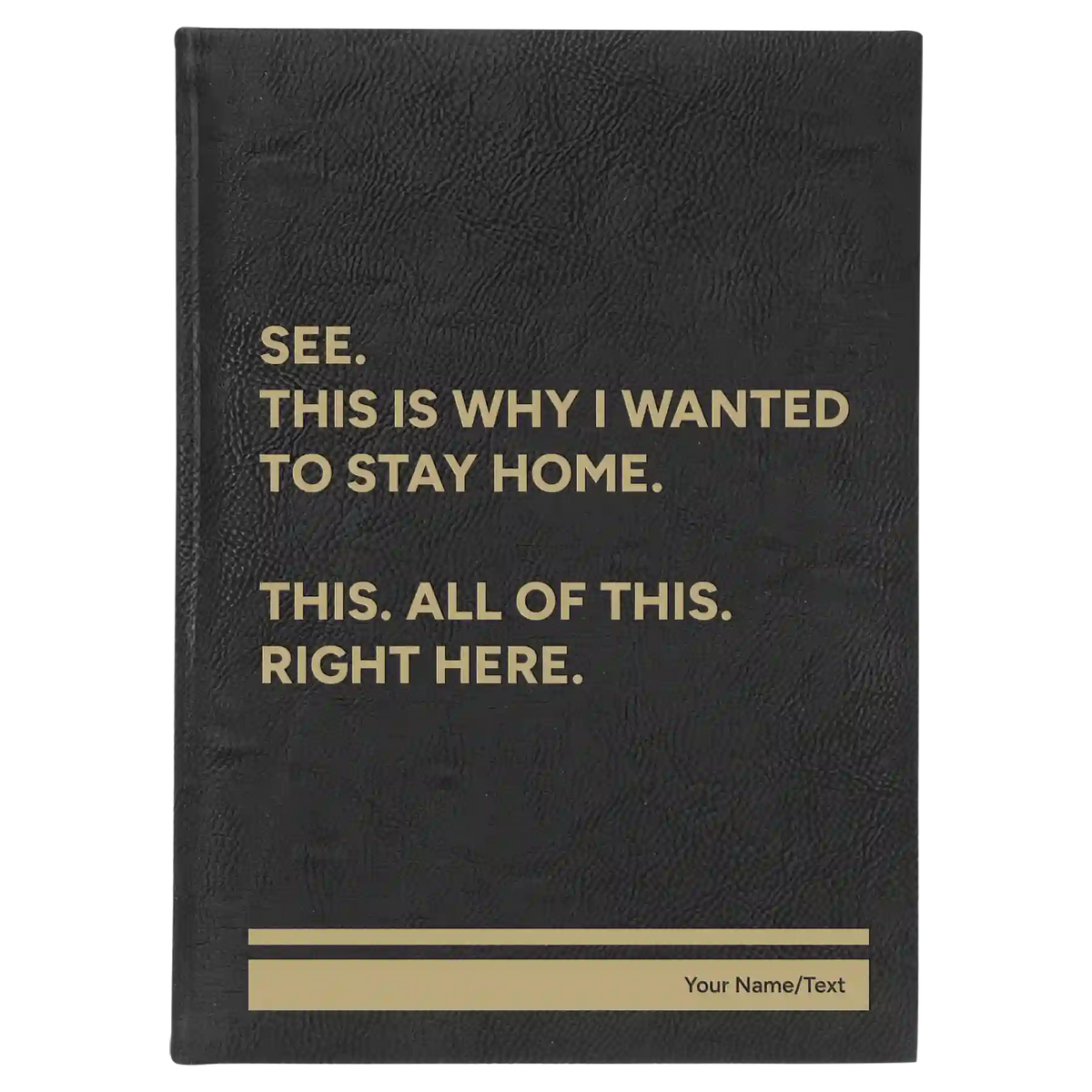 Personalized Wanted to Stay Home Leatherette Journal (large) | Black/Gold