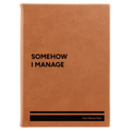 Personalized Somehow I Manage Leatherette Journal (large) | Rawhide