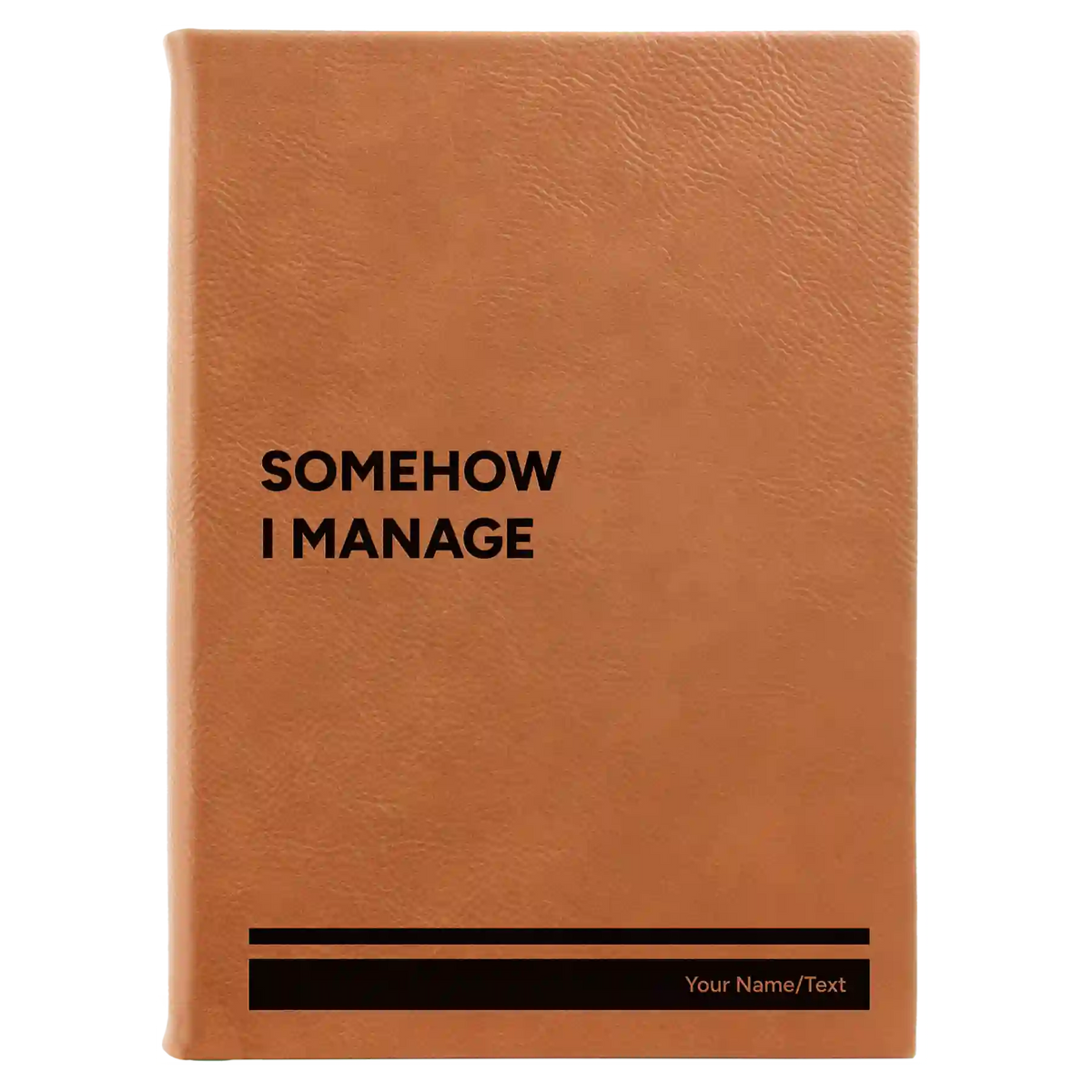 Personalized Somehow I Manage Leatherette Journal (large) | Rawhide