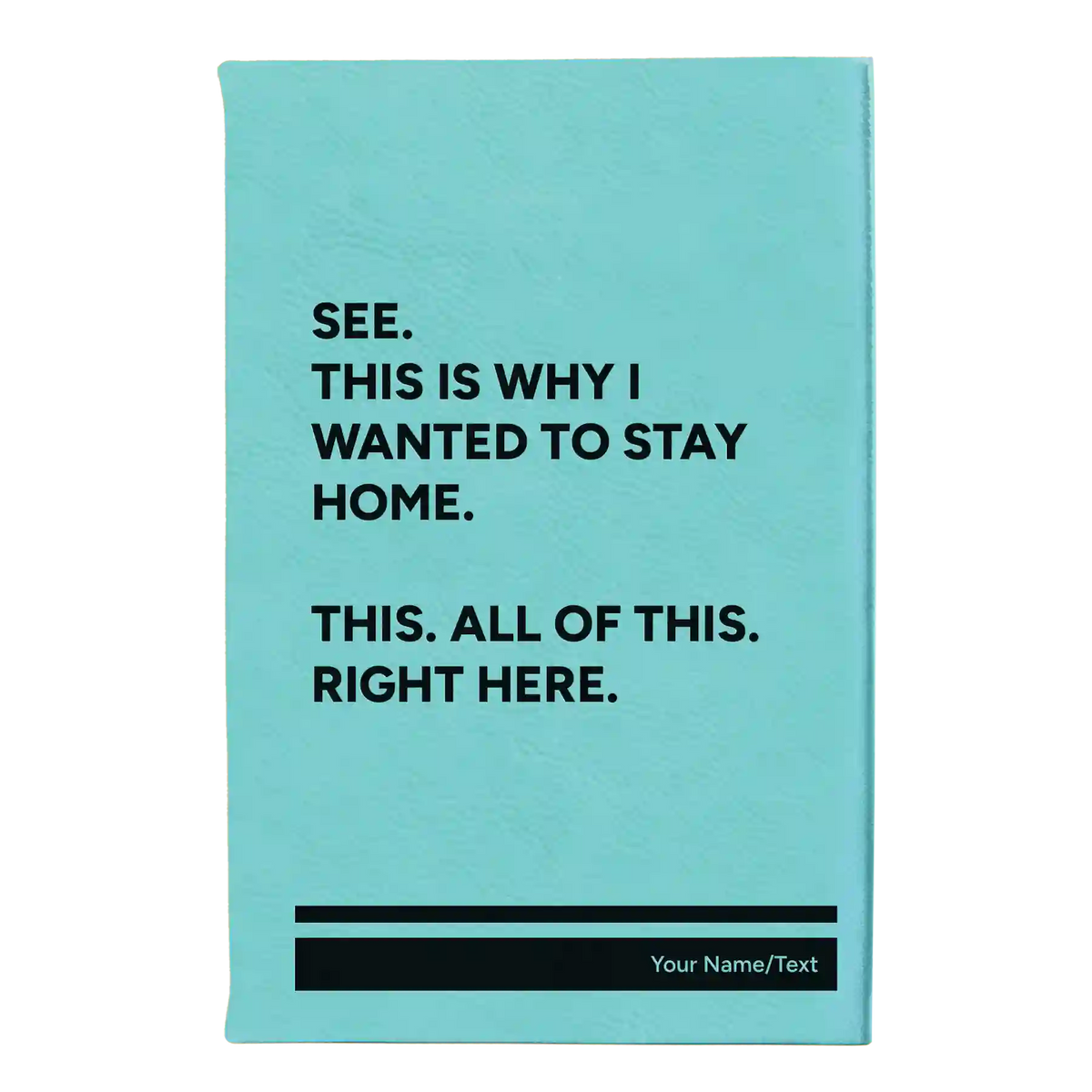 Personalized Wanted to Stay Home Leatherette Journal (small) | Teal