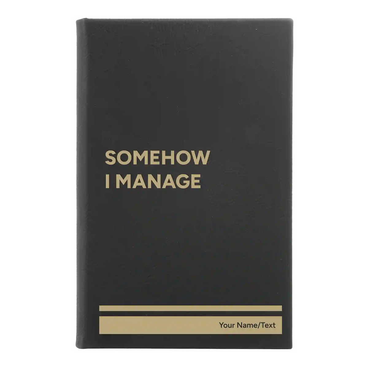 Personalized Somehow I Manage Leatherette Journal (small) | Black/Gold